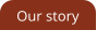 Our story